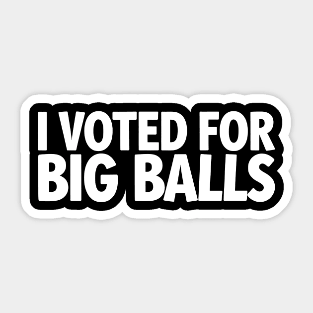 I Voted For Big Balls Sticker by CreativeSage